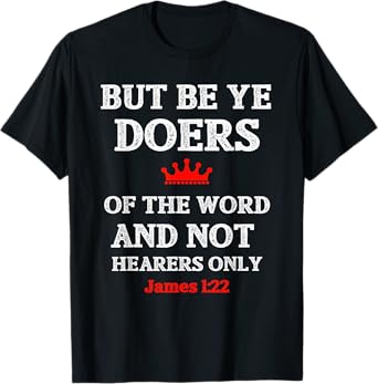 Christian T Shirt Bible Verse and Scripture James 1:22 T-Shirt