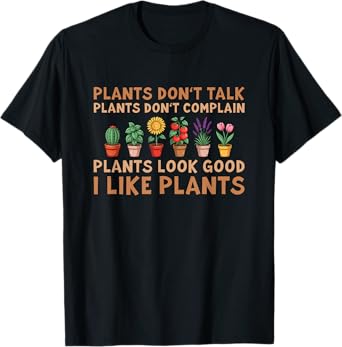 Plants Don't Complain I Like Plants - Gardener T-Shirt