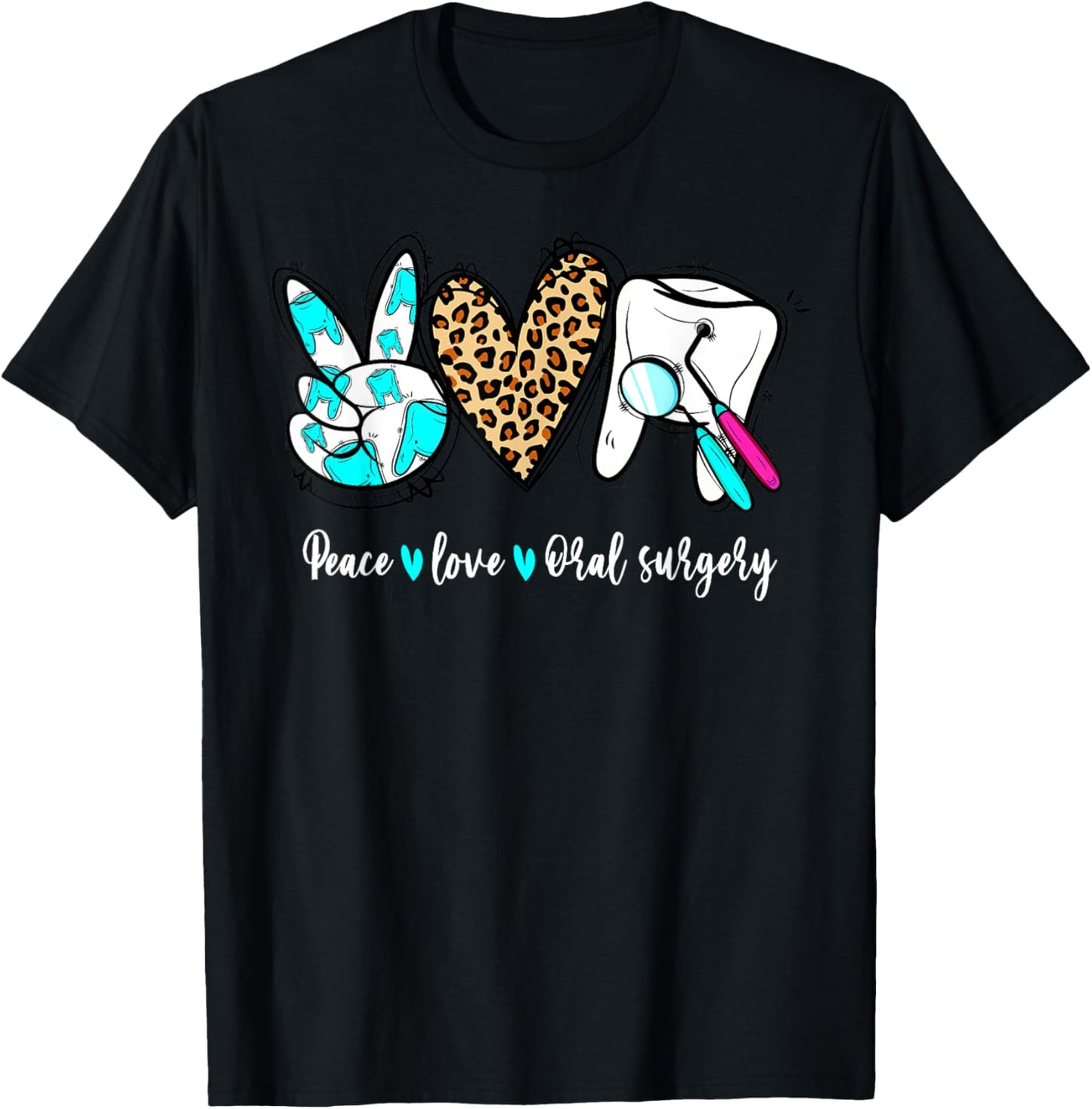 Leopard Peace Love Oral Surgery Dental Hygienist Assistant T-Shirt