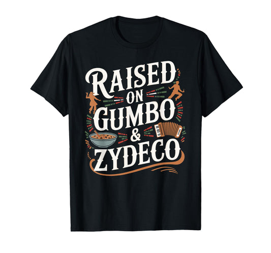 Raised On Gumbo & Zydeco Cajun Louisiana History T-Shirt
