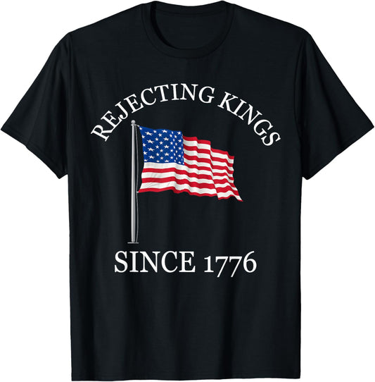 Rejecting Kings Since 1776 Patriotic Usa Flag 4th Of July T-shirt