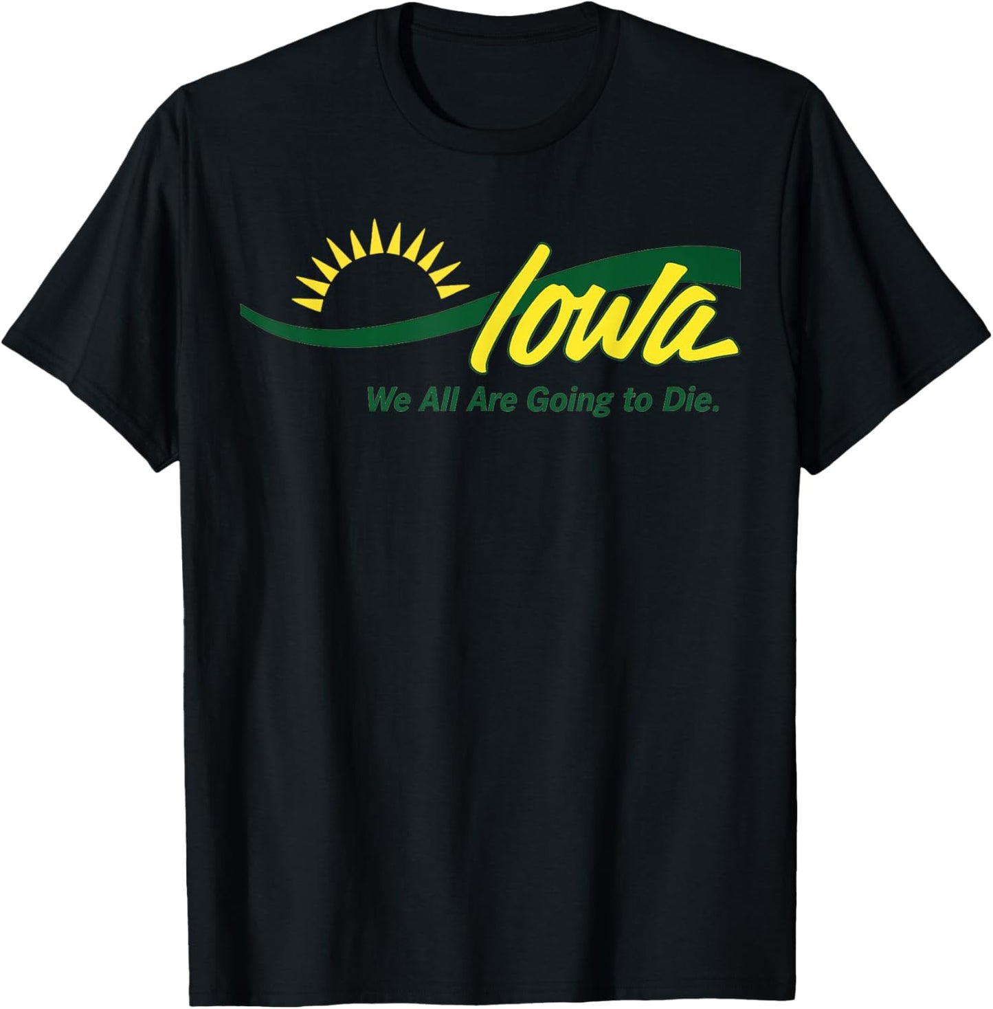 Iowa We Are Going To Die T-Shirt