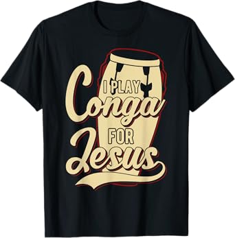 I Play Conga For Jesus - Christian T-Shirt