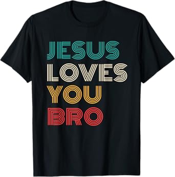 Jesus Loves You Bro, Funny Christian Faith Retro T-Shirt