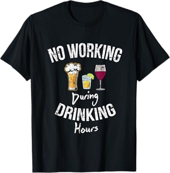 No Working During Drinking Hours Funny Gift T-Shirt