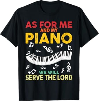 As For Me And My Piano We Will Serve The Lord Pianist T-Shirt