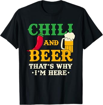 Chili And Beer That's Why I'm Here Funny Spicy Food Drinking T-Shirt