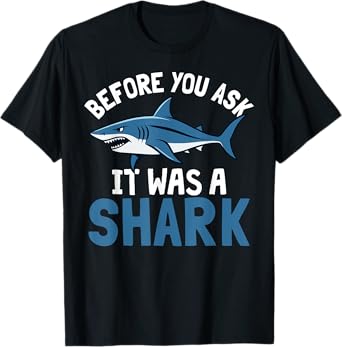 Before You Ask It Was a Shark Funny Ocean Beach Humor T-Shirt