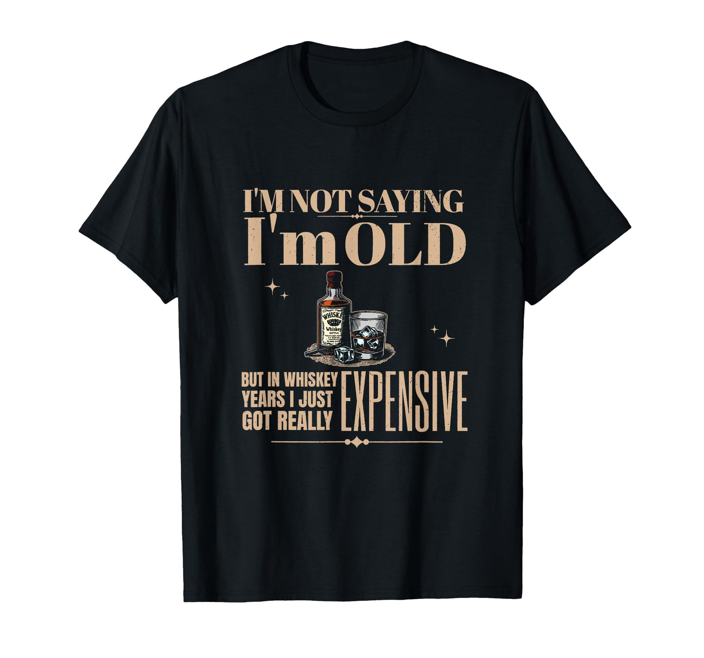I'm Not Saying I'm Old Got Really Expensive Bourbon Whiskey T-Shirt