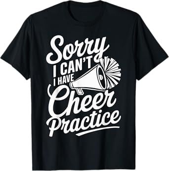 Sorry I Can't I Have Cheer Practice Cheerleader Cheerleading T-Shirt