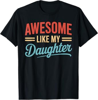 Awesome Like My Daughter Funny Fathers Day Shirt For Men Dad T-Shirt