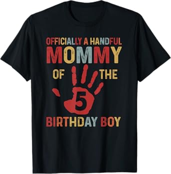 Officially A Handful Mommy Of The Birthday Boy 5 Year Old T-Shirt
