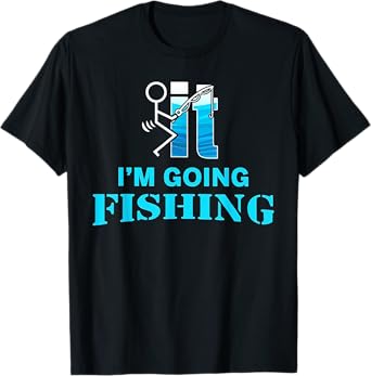 F-uck It I'm Going Fishing T-Shirt