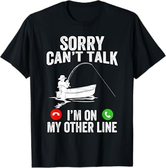 Funny Sorry I Can't Talk I'm On My Other Line Fishing Man T-Shirt