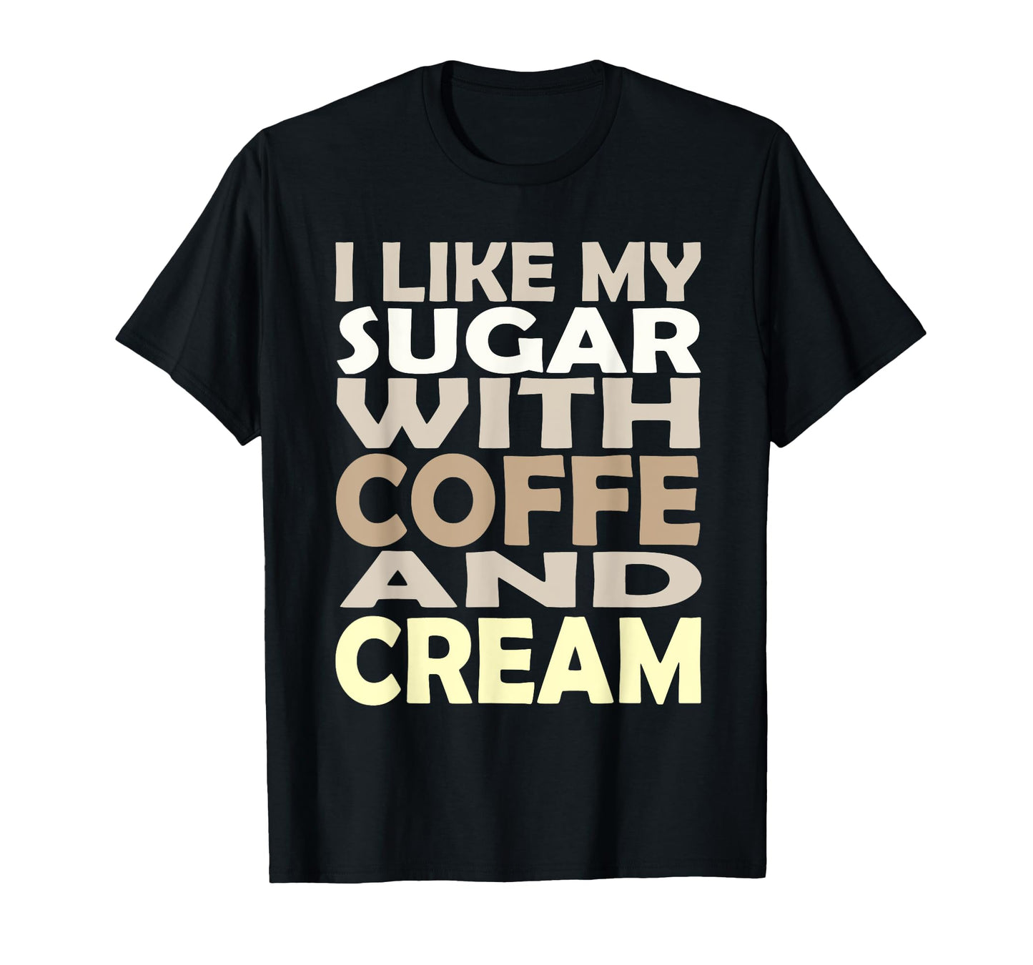 I like my sugar with coffee and cream Caffeine Lover Product T-Shirt