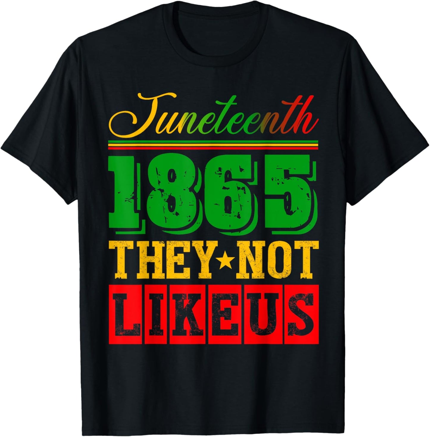 They Don't Like Us Juneteenth 1865 Pride Black History T-Shirt