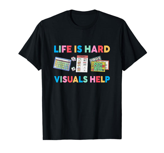 Life Is Hard Visuals Help SPED Special Education Teacher T-Shirt