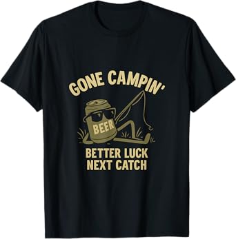 Gone Campin' Better Luck Next Catch Outdoors Novelty T-Shirt