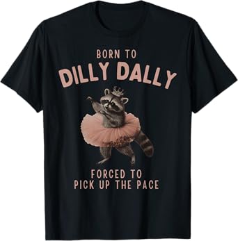 Balletcore Raccoon Born To Dilly Dally Raccoon Lover T-Shirt