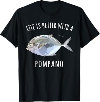 Life Is Better With A Pompano Funny Fish T-Shirt
