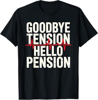 Goodbye Tension Hello Pension Funny Retirement Men Women T-Shirt
