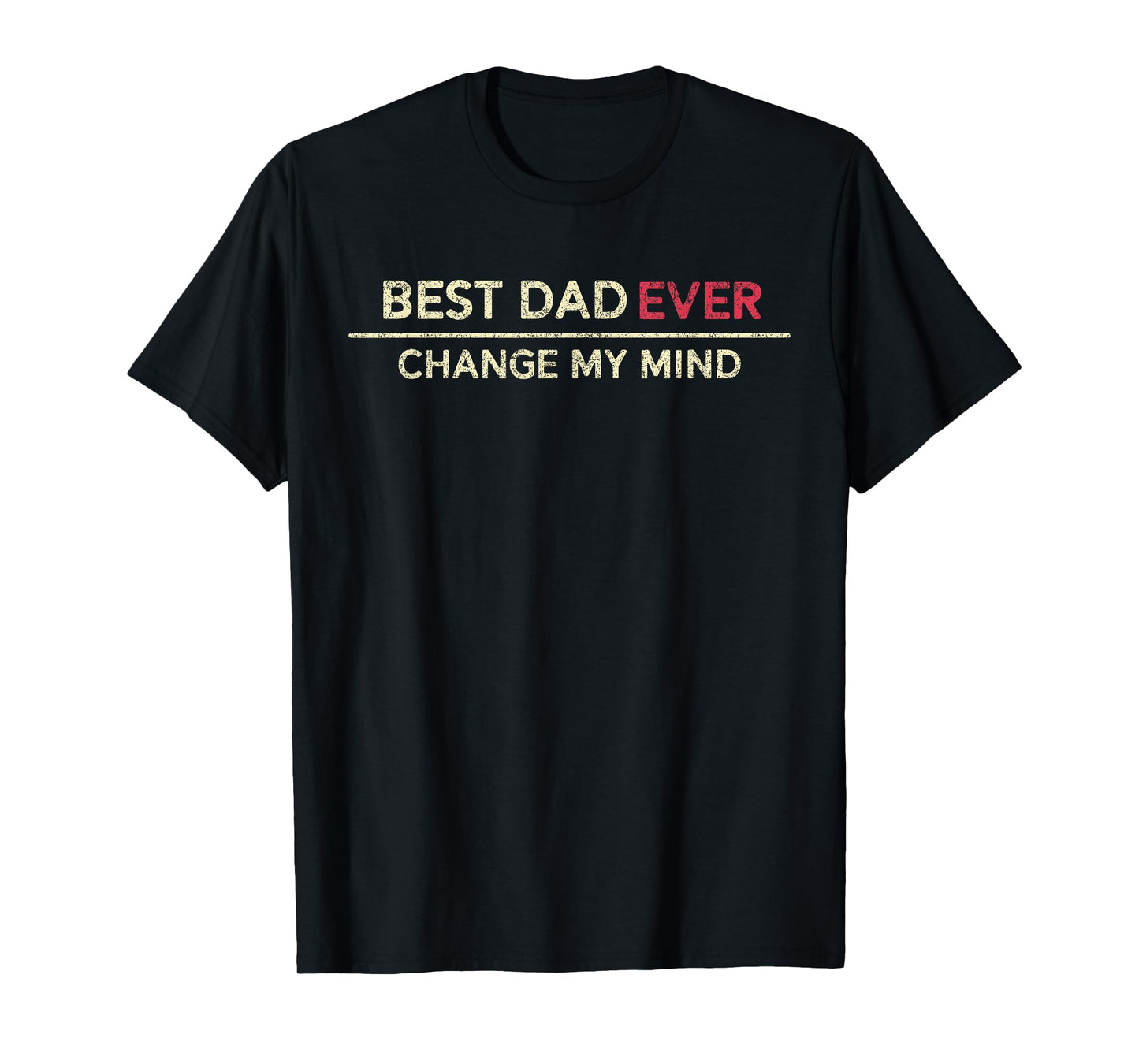 Best Dad Ever Change My Mind Father Saying T-Shirt
