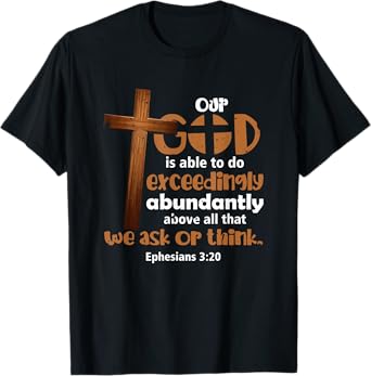 Ephesians 3 20 Our God Is Able To Do Exceedingly Abundantly T-Shirt