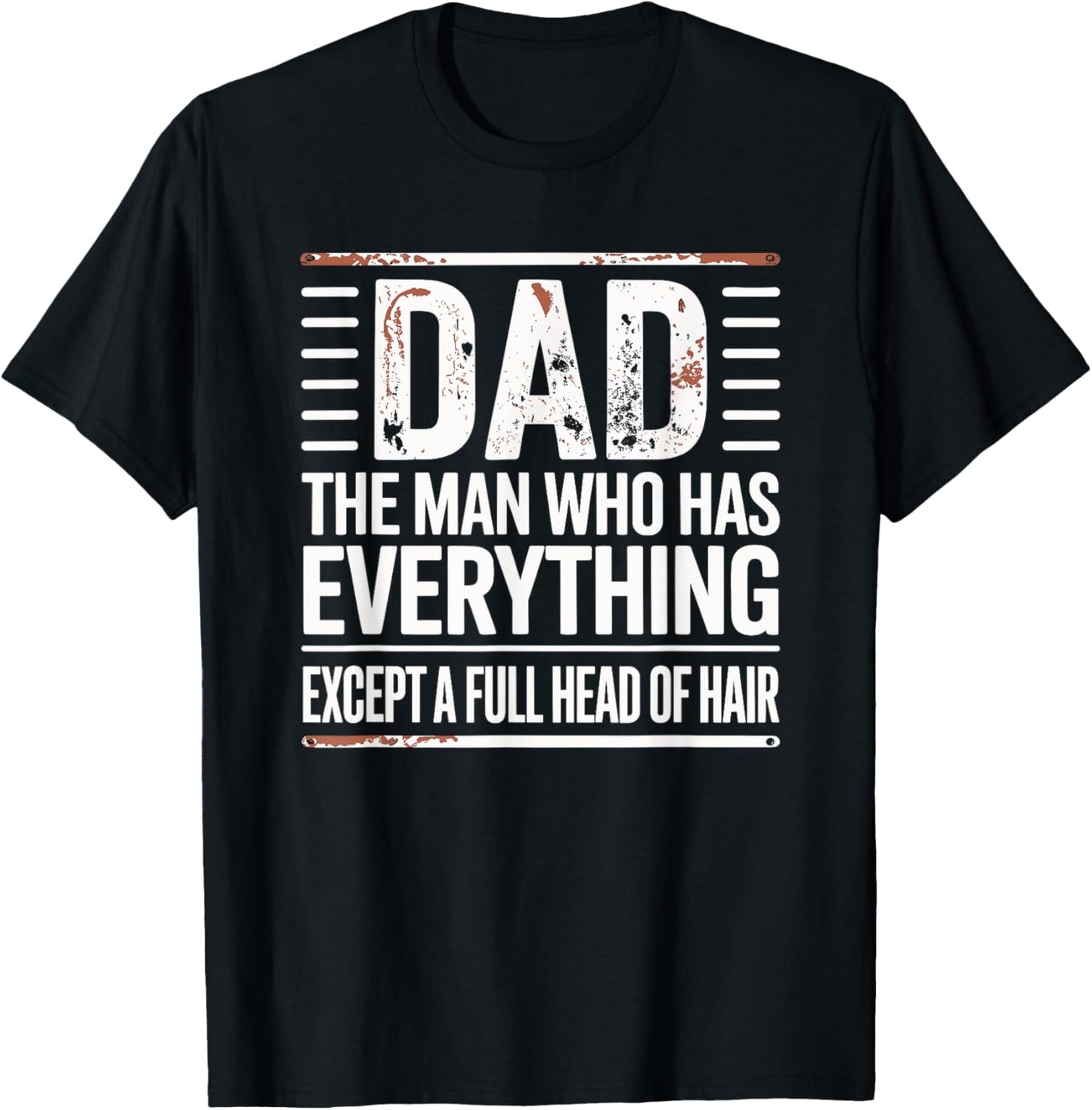 Dad The Man Who Has Everything Except A Full Head Of Hair T-Shirt