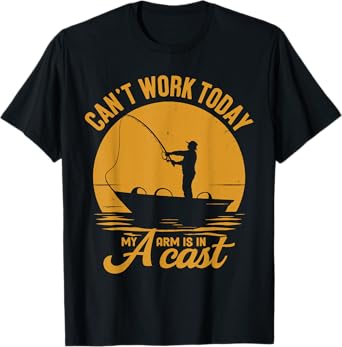 Can't Work Today My Arm Is In A Cast Fishing Dad Fathers Day T-Shirt