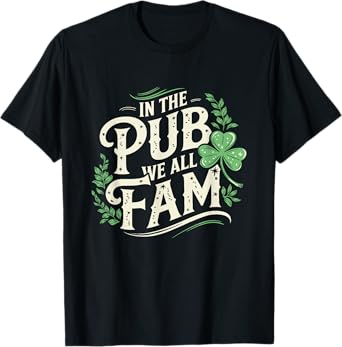 In the Pub We All Fam St Patrick's Day Funny Irish Drinking T-Shirt