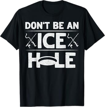 Don't be an Ice Hole Pun for an Ice Fishing Expert T-Shirt