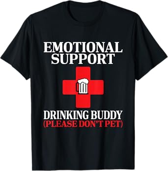 Emotional Support Drinking Buddy Funny Adult Drinking T-Shirt