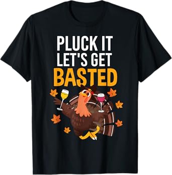 Pluck It Let’s Get Basted Funny Turkey Thanksgiving Beer T-Shirt