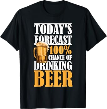 Today's Forecast 100% Chance Of Drinking Beer T-Shirt