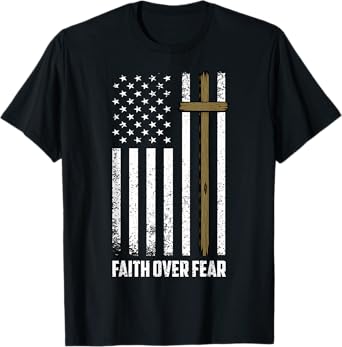 Faith Over Fear Jesus Christian Cross God Faith Us Flag T-Shirt