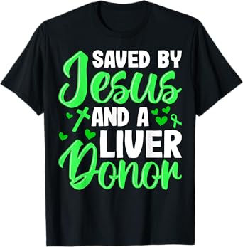 Saved by Jesus and a Liver Donor Liver Transplant Recipient T-Shirt