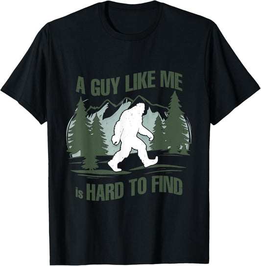 A Guy Like Me Is Hard To Find Funny Bigfoot Forest T-Shirt