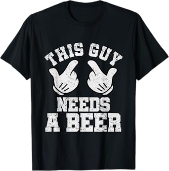This Guy Needs A Beer Funny Mens Drinking Gift T-Shirt