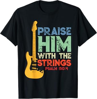 Praise Him With The Strings Psalm 150:4 Christian Guitar T-Shirt