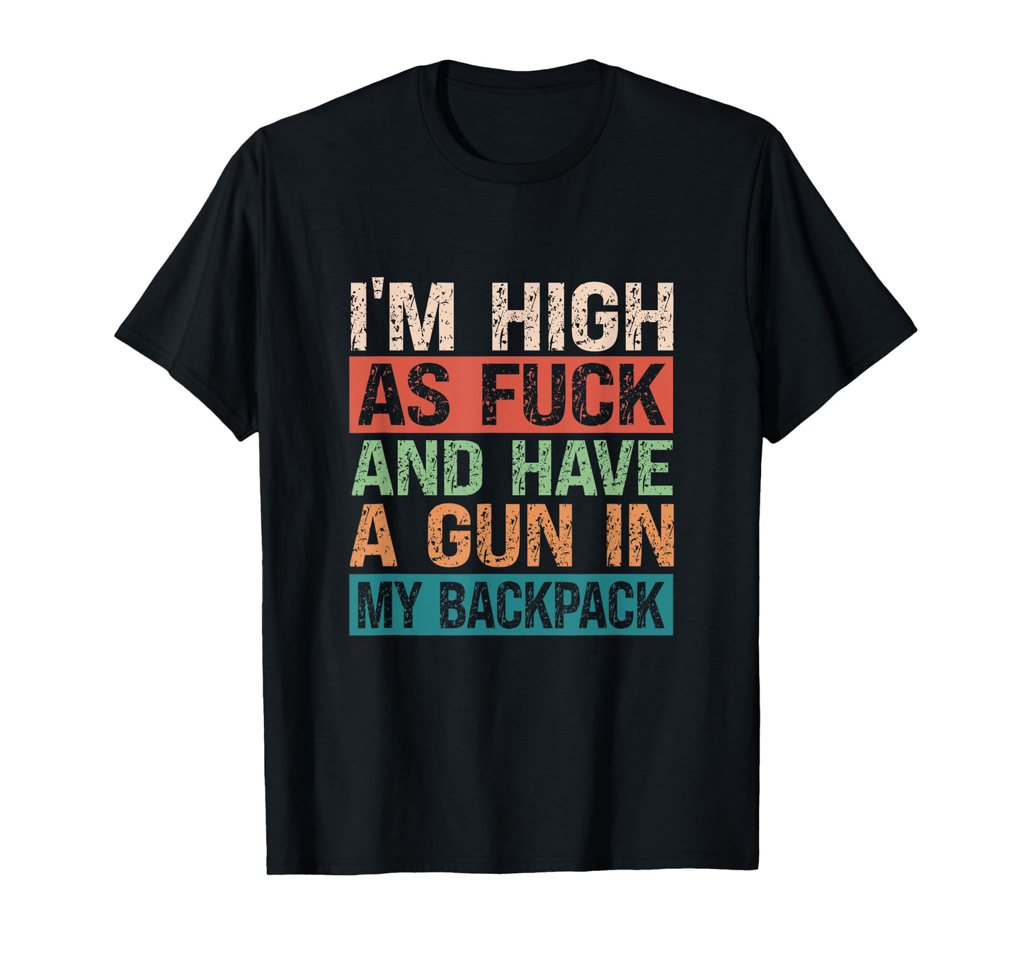 Im High As Fuck And Have A Gun In My Backpack Genz Funny T-Shirt