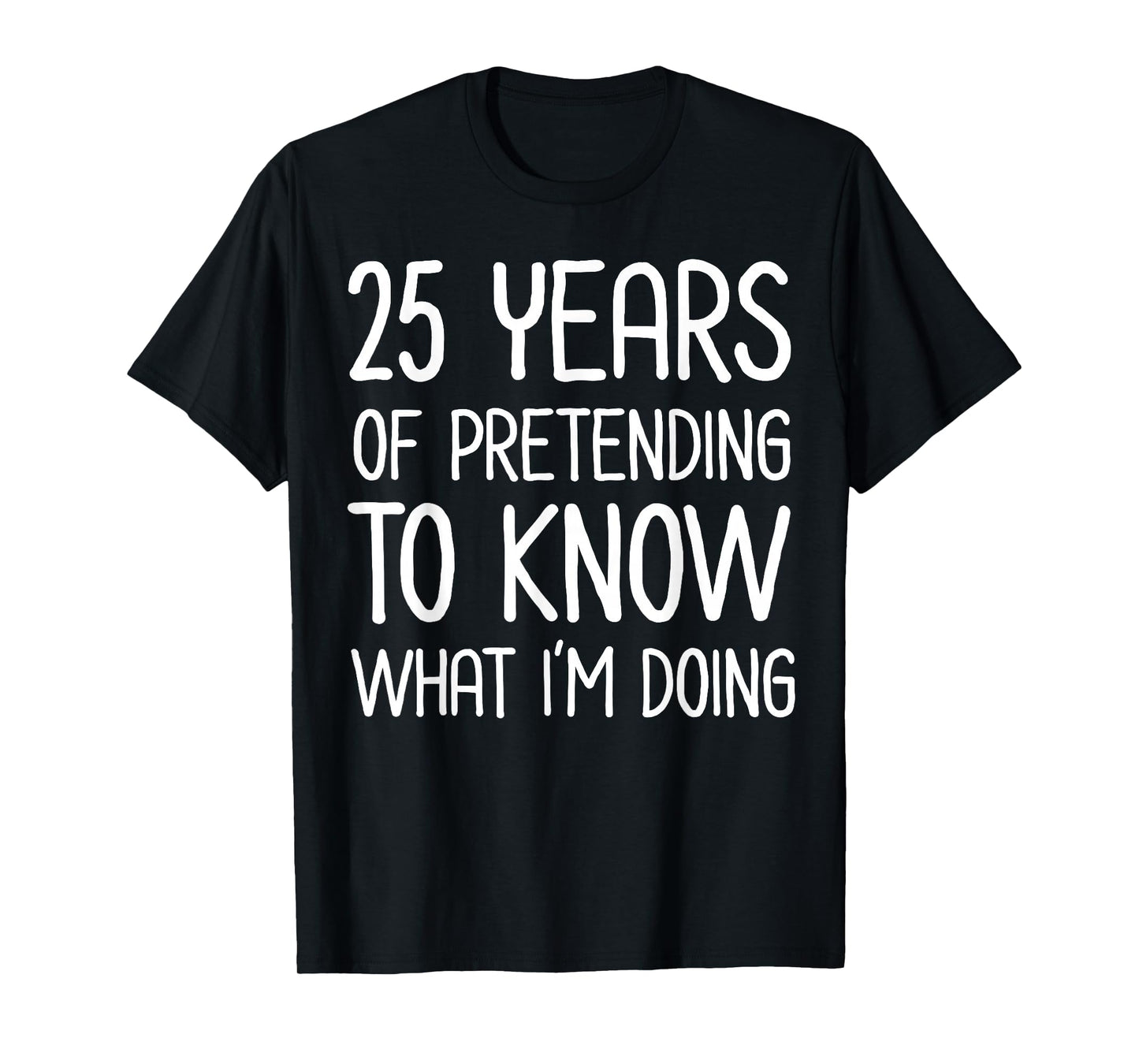 25 Years Pretending to Know What I'm Doing Work Anniversary T-Shirt