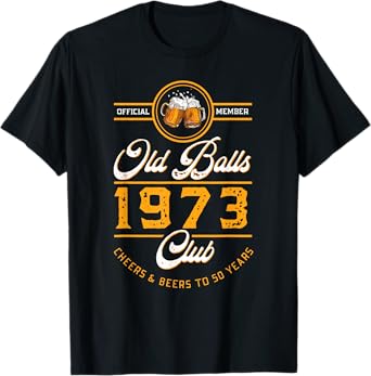Cheers and Beers To 50 Years | Old Balls Club | Vintage 1973 T-Shirt