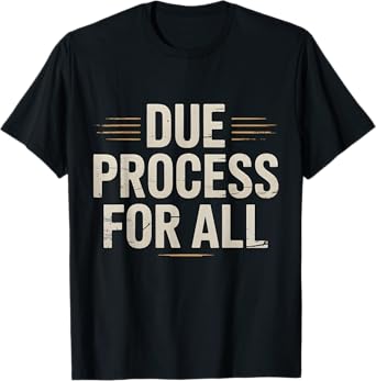 Due Process Quotes for All T-Shirt