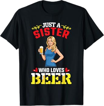 Just A Sister Who Loves Beer Drinking For Woman Girl Drinker T-Shirt
