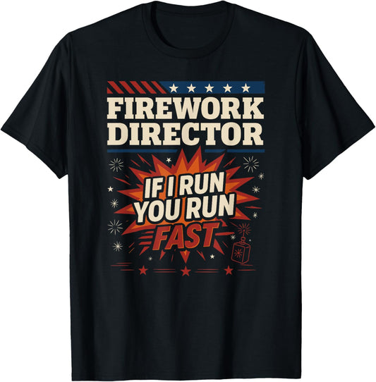 4th of July Firework Director Funny If I Run You Run Fast T-Shirt