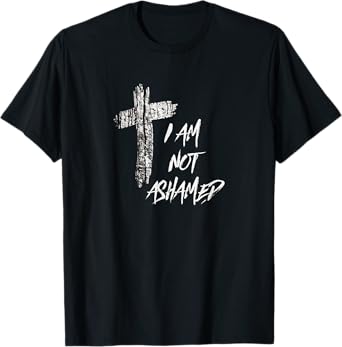 Christian T Shirt I Am Not Ashamed