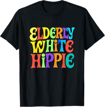 Elderly White Hippie Trending Funny Saying T-Shirt