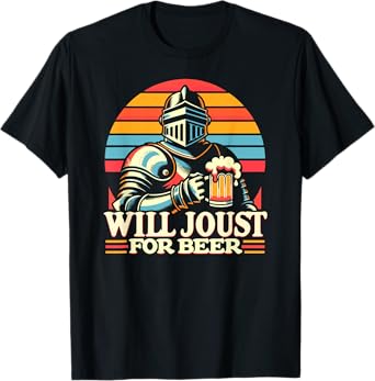 Medieval Knight, Will Joust For Beer, Renaissance Festival T-Shirt