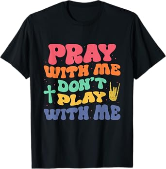 Pray With Me Don't Play With Me Christian Bible Religious T-Shirt