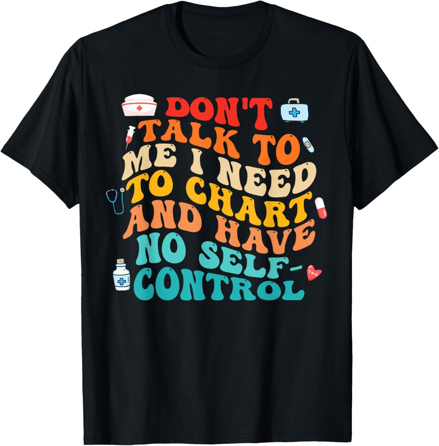 Don't Talk To Me I Need To Chart Funny Nurse Quote Tee T-Shirt